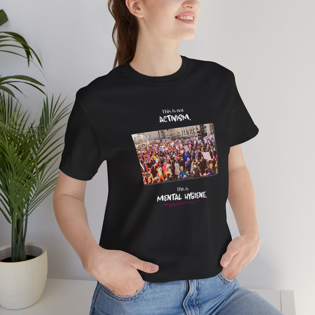 T-shirt - This is not activism, it's mental hygiene