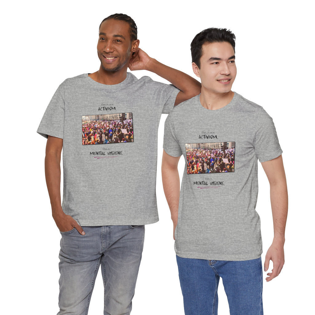 T-shirt - This is not activism, it's mental hygiene
