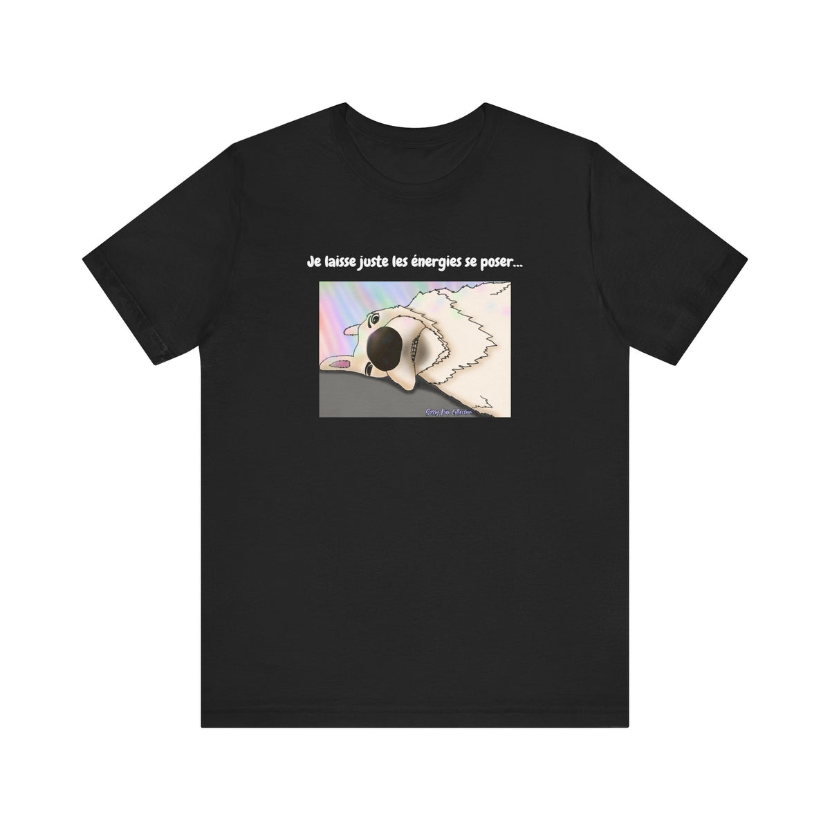 Unisex T-shirt - Sassy Pup Collection - I'm just letting the energies settle...