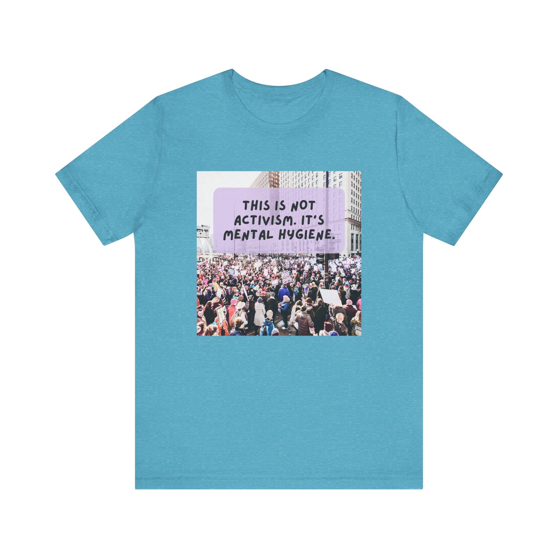 T-shirt - This is not activism, it's mental hygiene