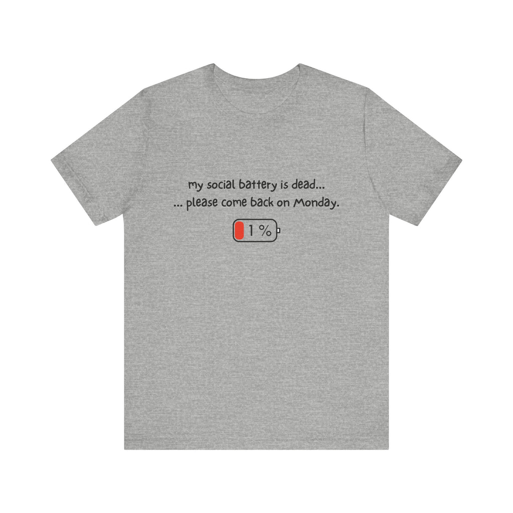 Unisex T-Shirt - My social battery is dead... please come back on Monday.