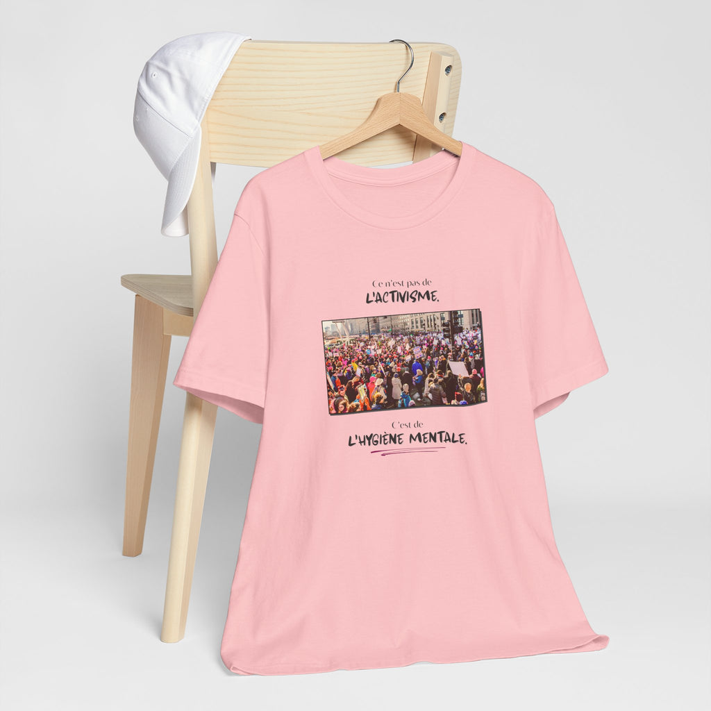 T-shirt - This isn't activism, it's mental hygiene
