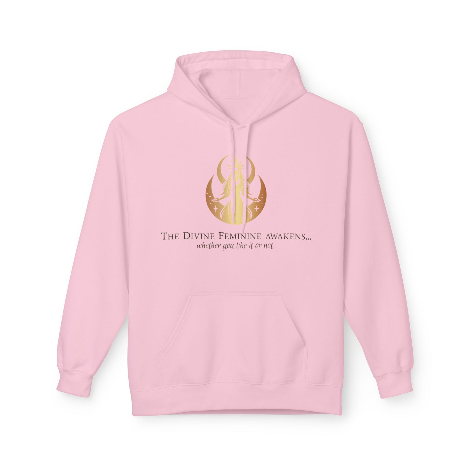 Hoodie - The Divine Feminine awakens... whether you like it or not.