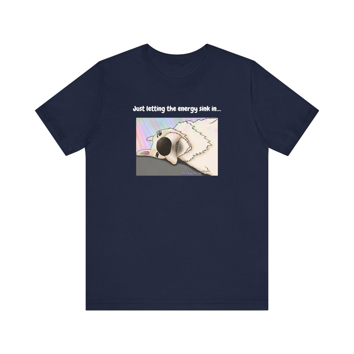 T-shirt - Just letting the energy sink in... - Sassy Pup Collection