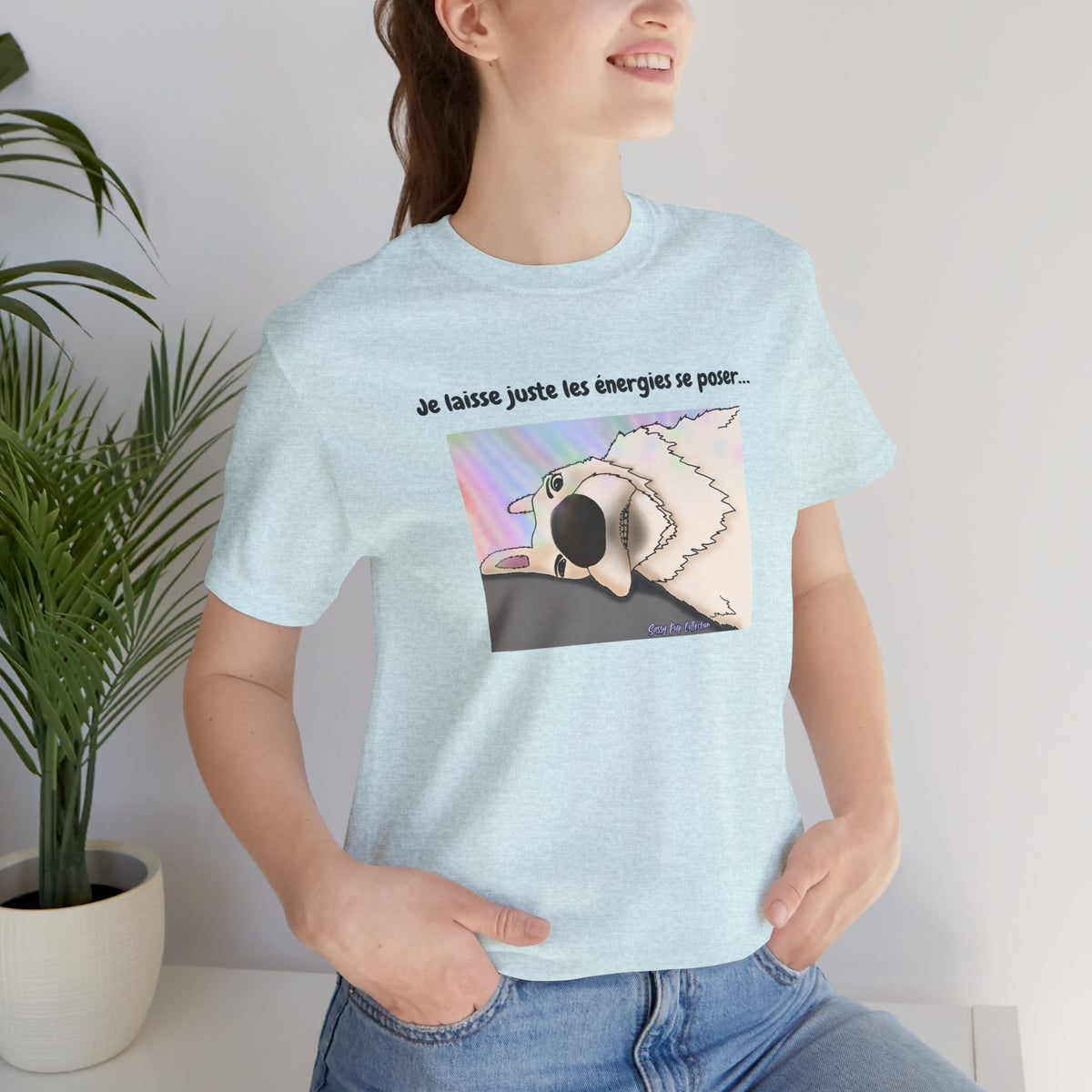 Unisex T-shirt - Sassy Pup Collection - I'm just letting the energies settle...