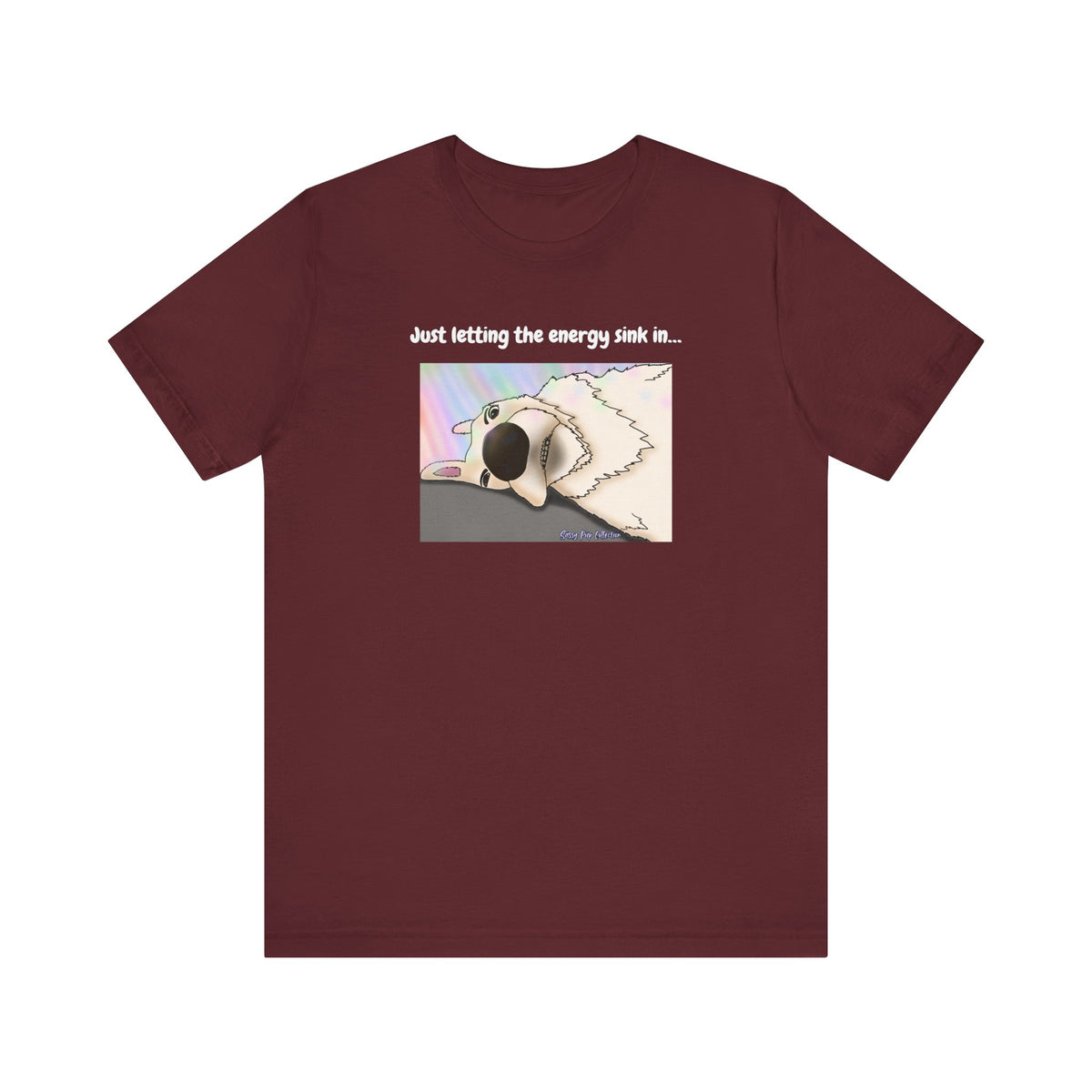 T-shirt - Just letting the energy sink in... - Sassy Pup Collection