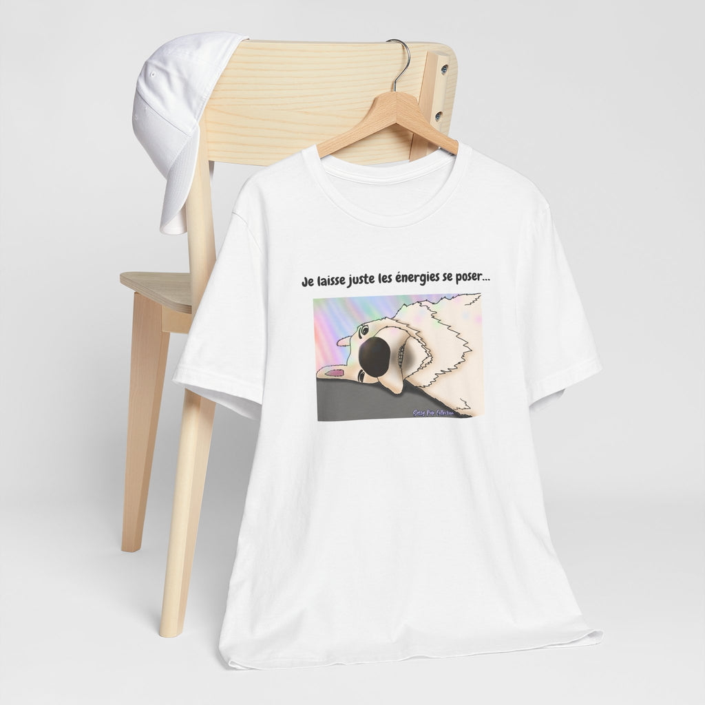 T-shirt - Sassy Pup Collection - I'm just letting the energies settle...