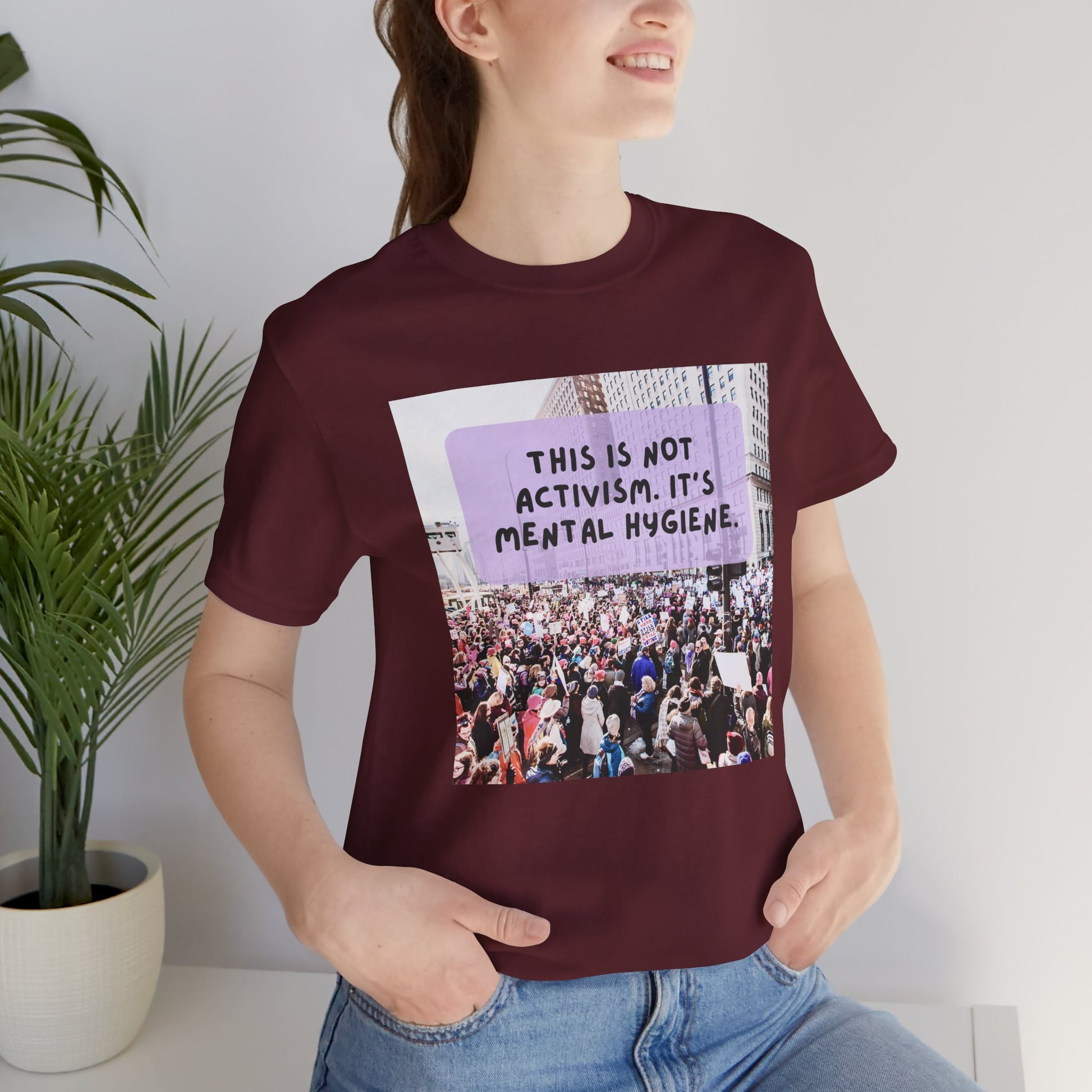 T-shirt - This is not activism, it's mental hygiene