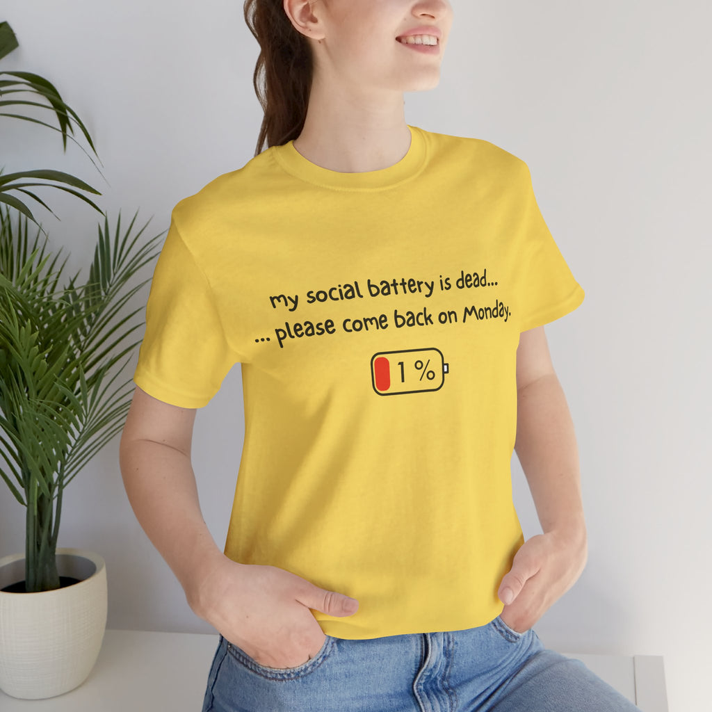 Unisex T-Shirt - My social battery is dead... please come back on Monday.