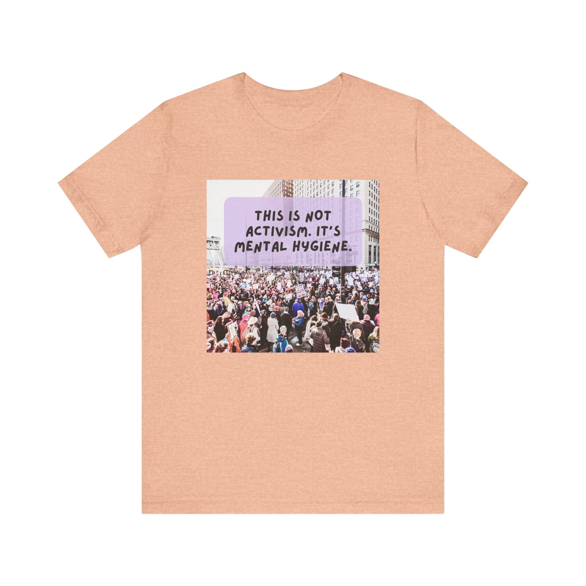 T-shirt - This is not activism, it's mental hygiene