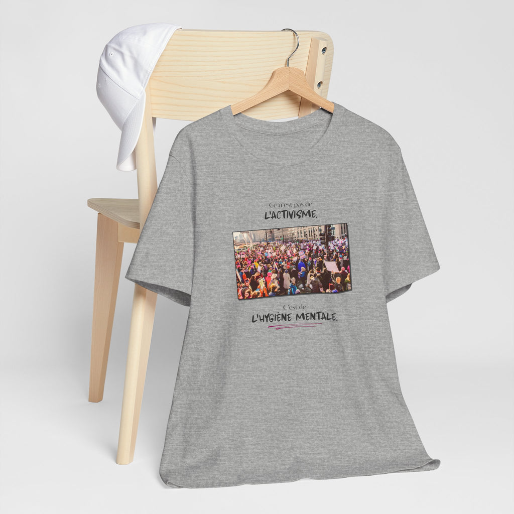 T-shirt - This isn't activism, it's mental hygiene