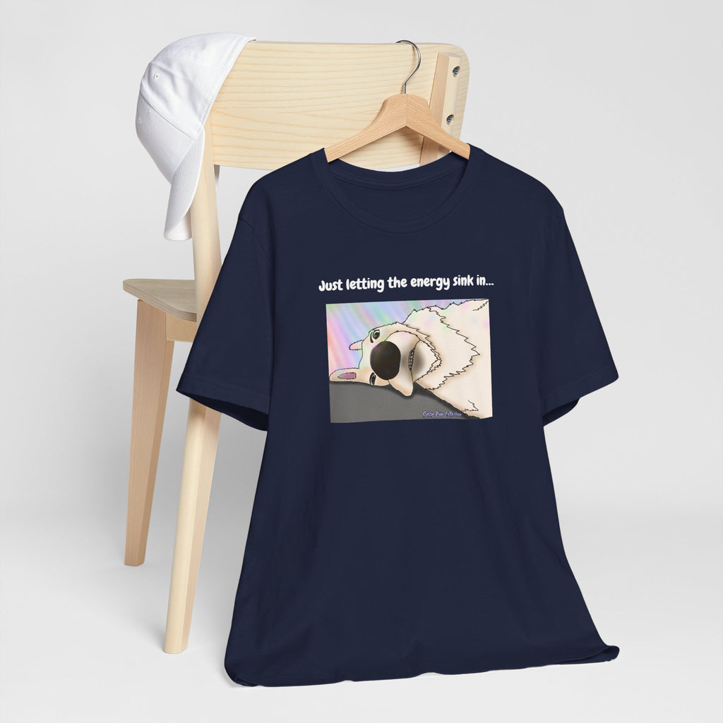 T-shirt - Just letting the energy sink in... - Sassy Pup Collection
