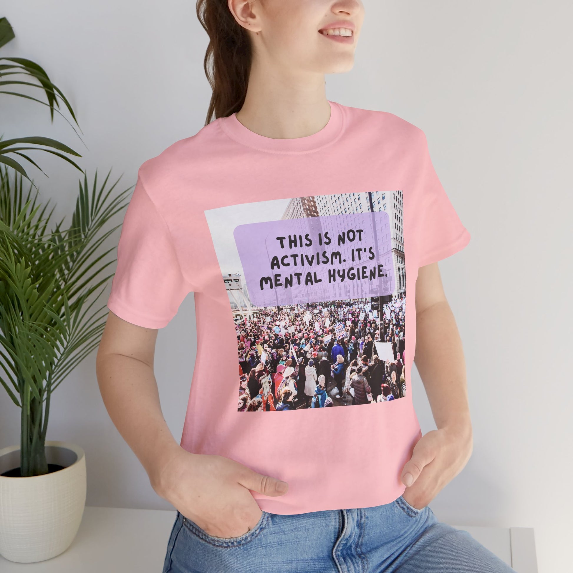 T-shirt - This is not activism, it's mental hygiene