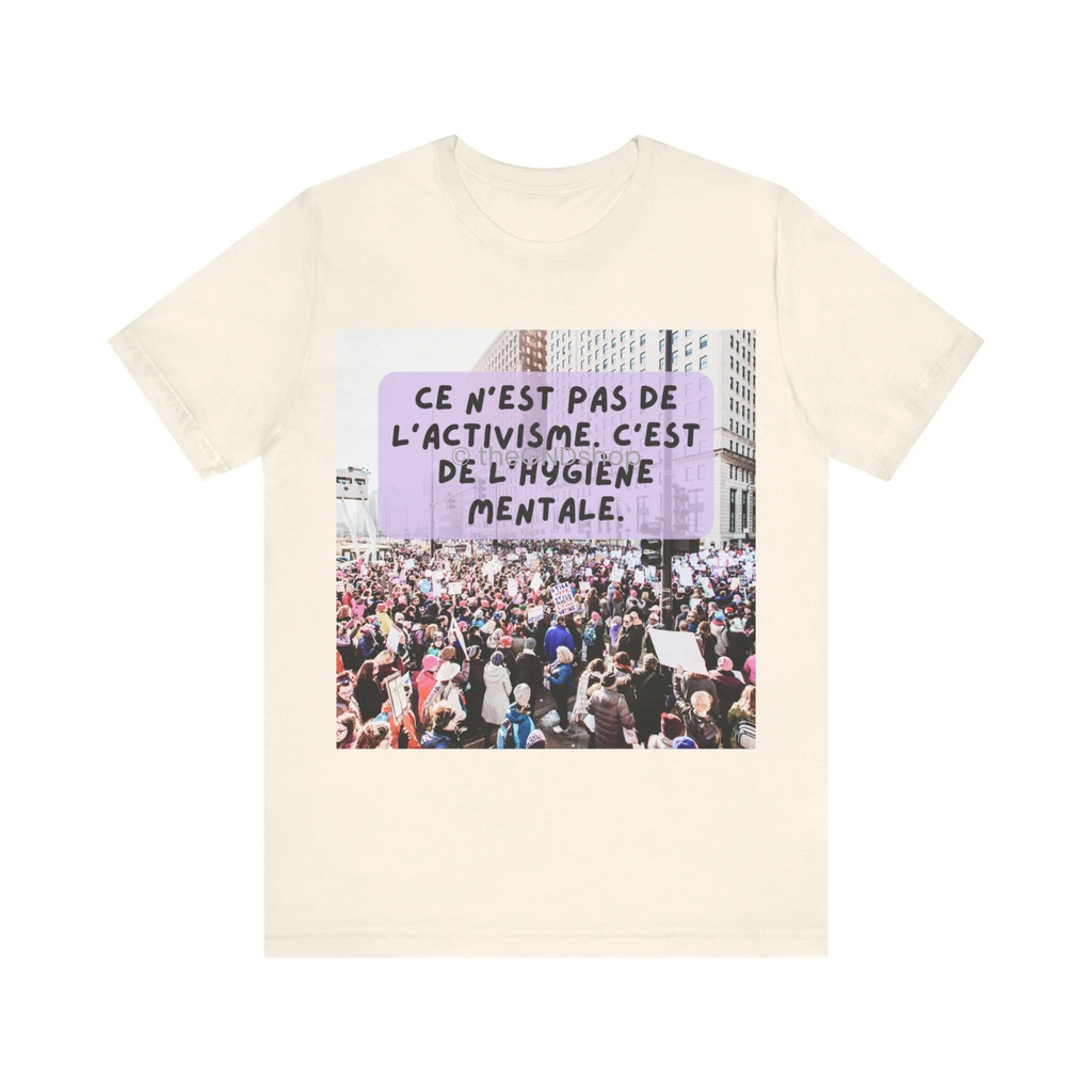 T-shirt Unisex - Ce n'est pas de l'activisme, c'est de l'hygiène mentale