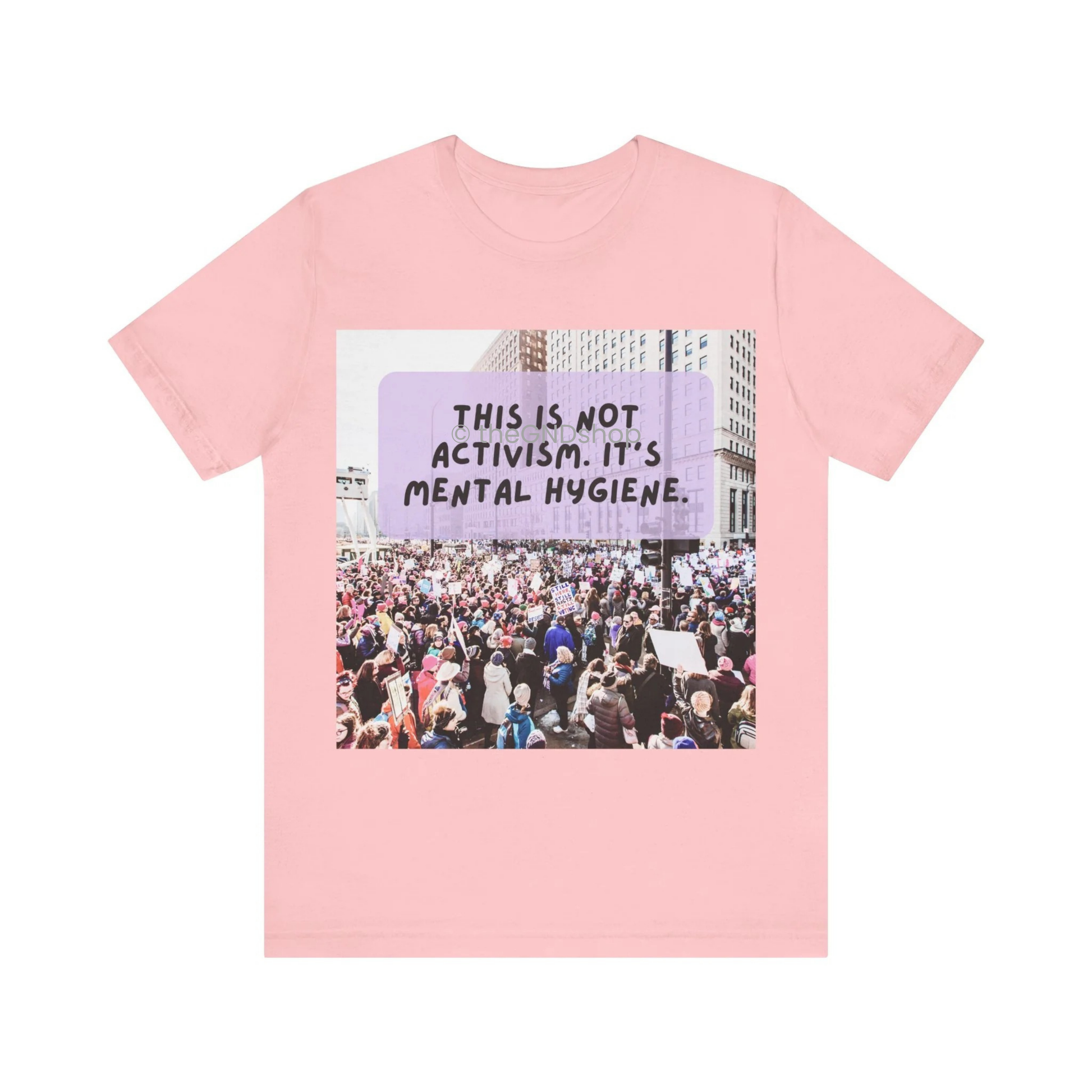 Unisex T-shirt - It's not activism, it's mental hygiene