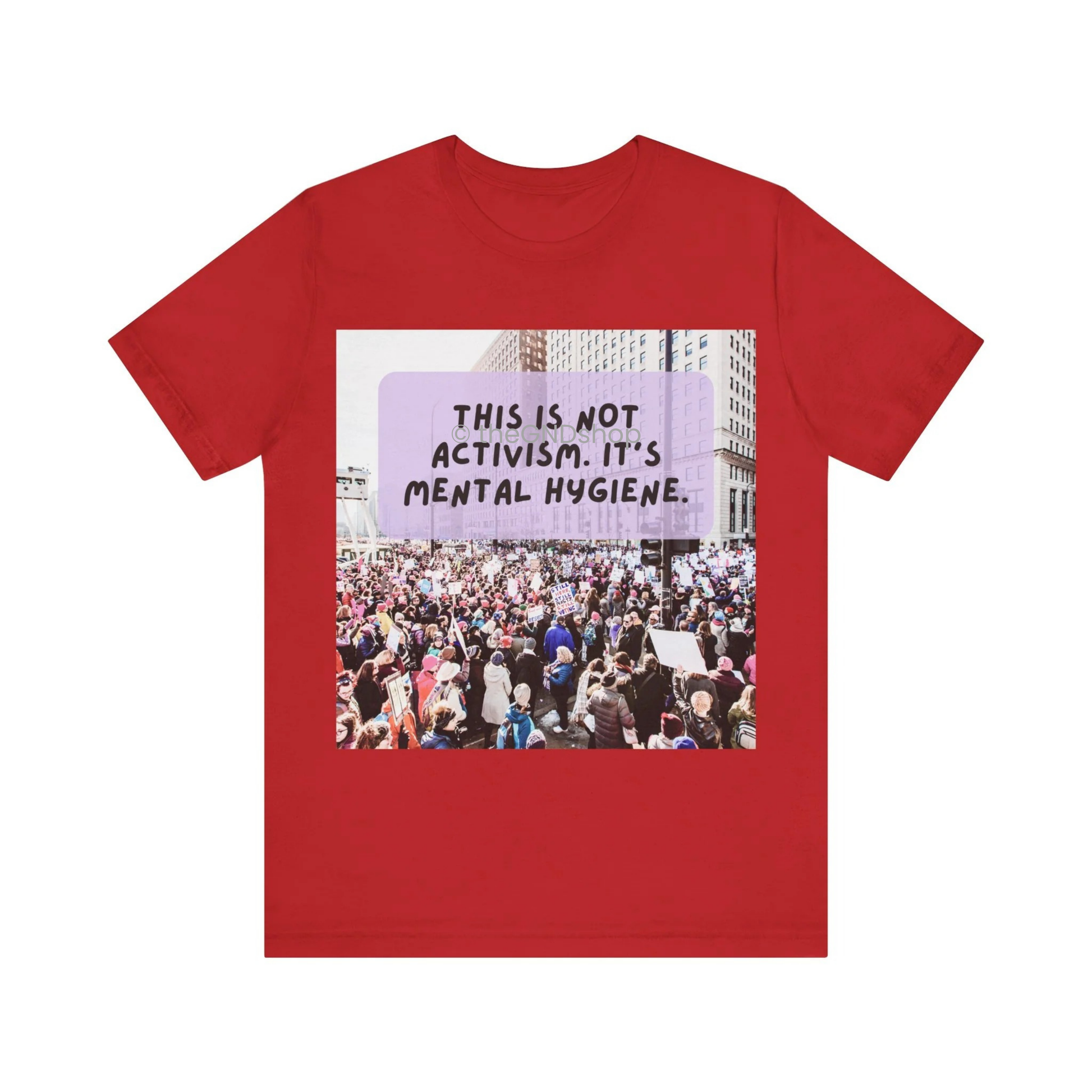 Unisex T-shirt - It's not activism, it's mental hygiene