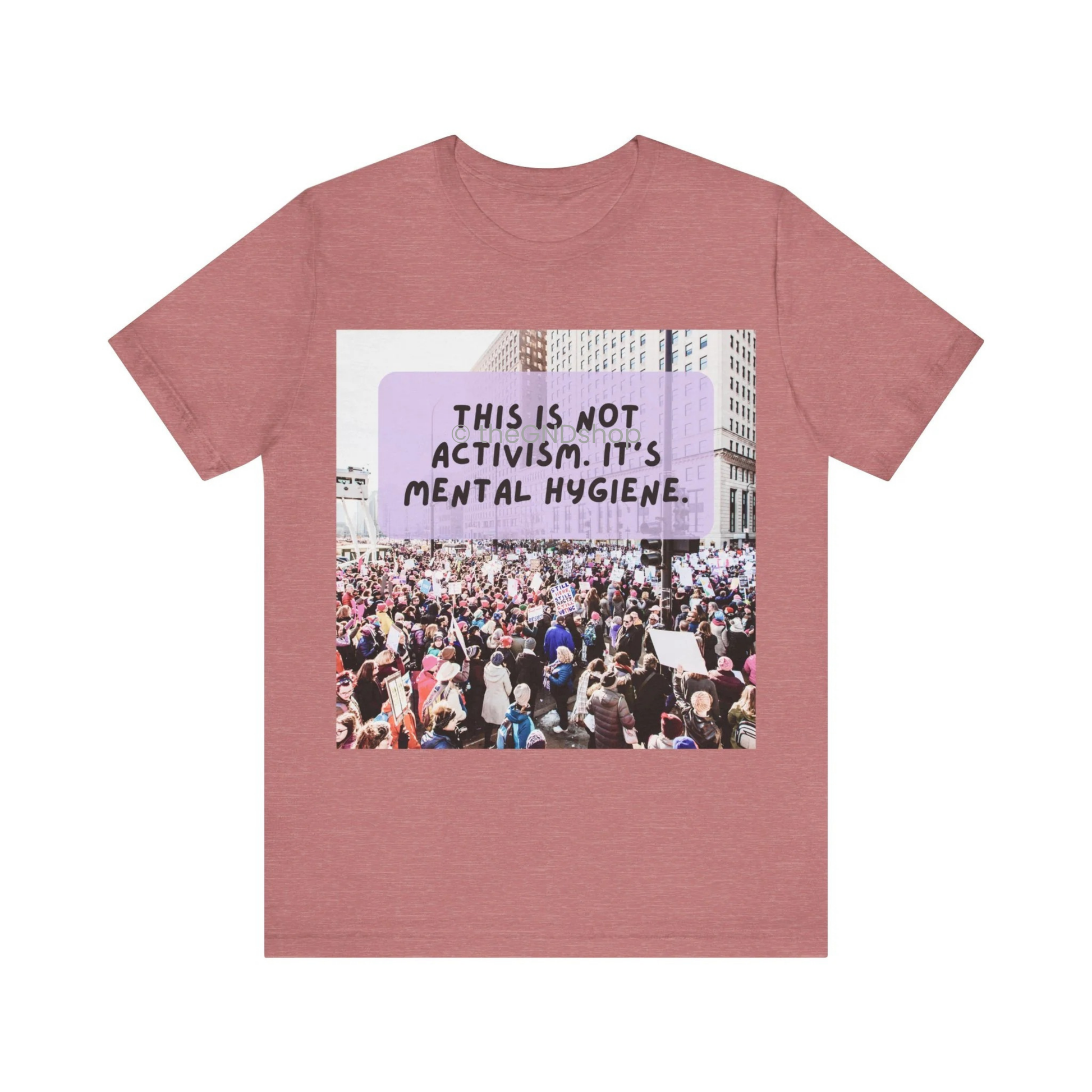 Unisex T-shirt - It's not activism, it's mental hygiene