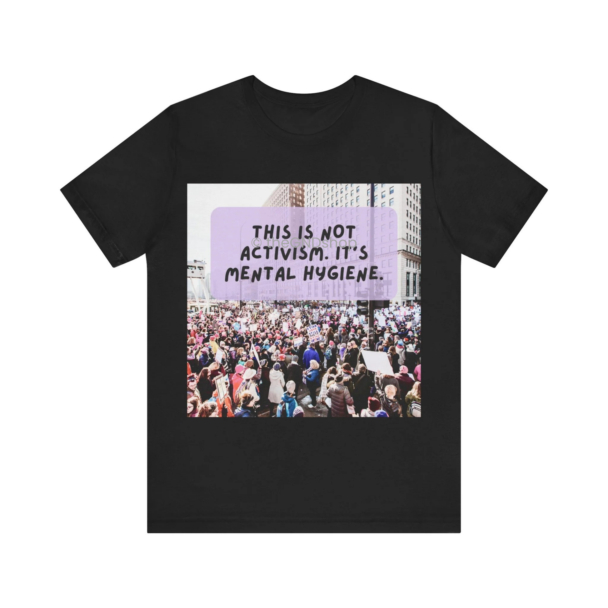 Unisex T-shirt - It's not activism, it's mental hygiene