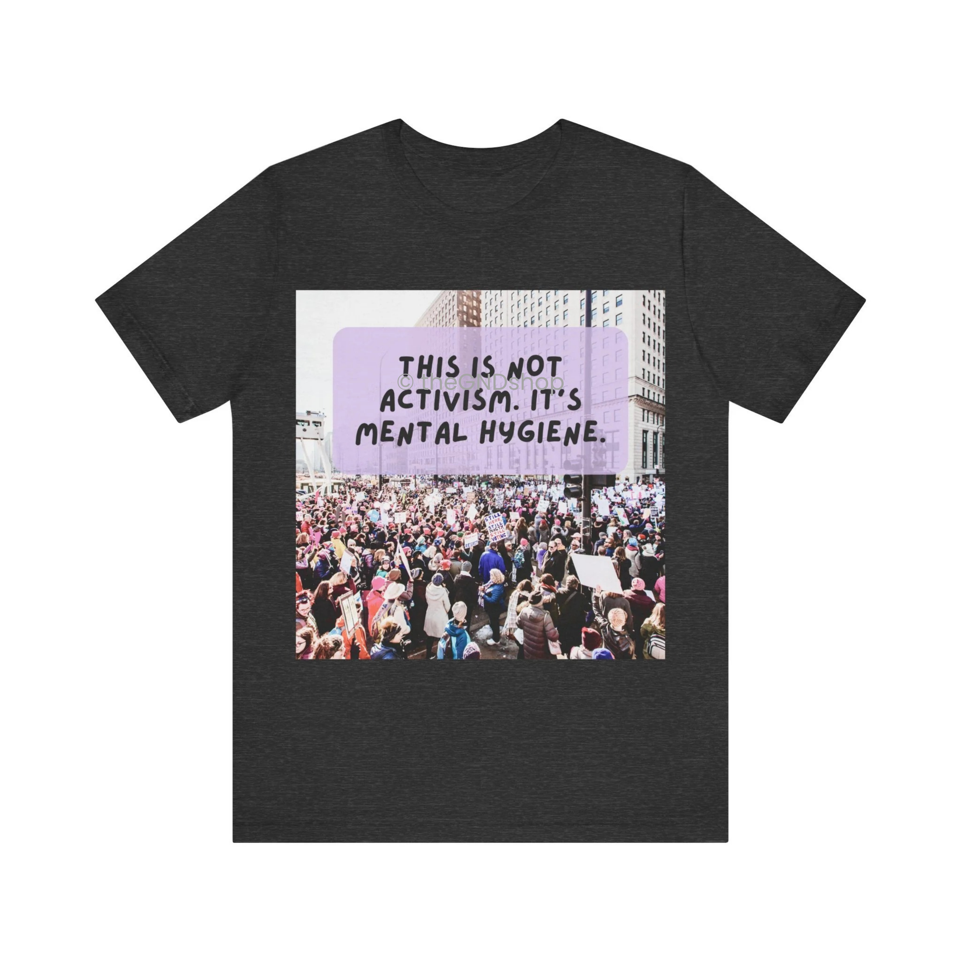 Unisex T-shirt - It's not activism, it's mental hygiene